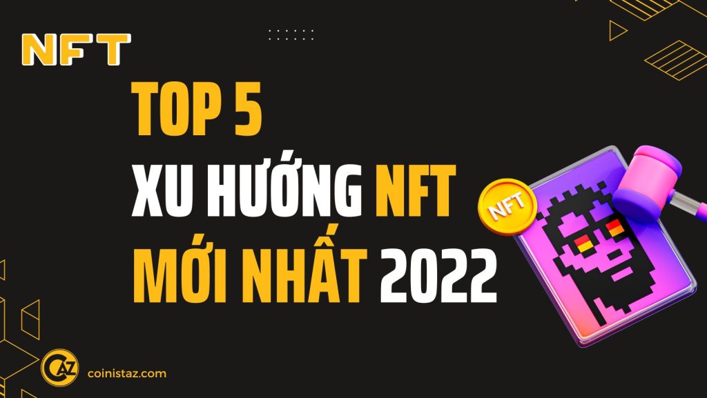 Top xu hướng NFT tiềm năng năm 2022